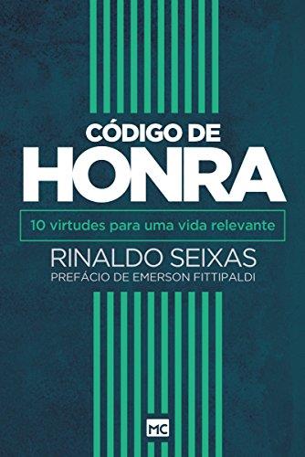 CDIGO DE HONRA - 10 VIRTUDES PARA UMA VIDA RELEVANTE