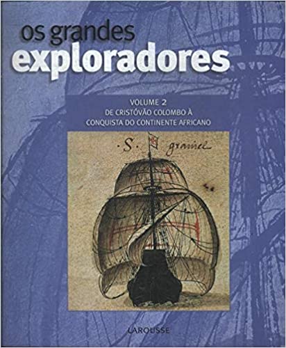 GRANDES EXPLORADORES, OS - VOLUME 02 DE CRISTVO COLOMBO  CONQUISTA DO CONTINENTE AFRICANO