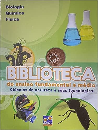 BIOLOGIA QUMICA FSICA - BIBLIOTECA DO ENSINO FUNDAMENTAL E MDIO
