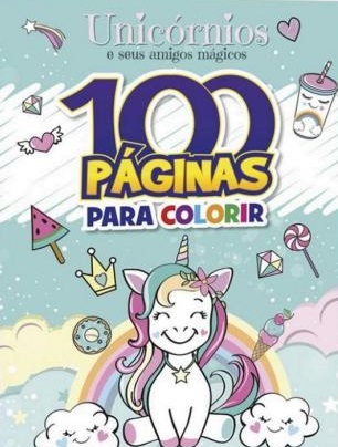100 PGINAS PARA COLORIR - UNICRNIOS E SEUS AMIGOS MGICOS