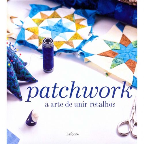 PATCHWORK - A ARTE DE UNIR RETALHOS