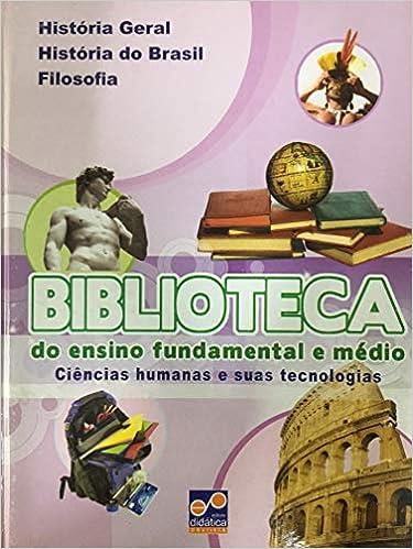 HISTRIA GERAL HISTRIA DO BRASIL FILOSOFIA - BIBLIOTECA DO ENSINO FUNDAMENTAL E MDIO