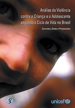 ANLISE DA VIOLNCIA CONTRA A CRIANA E O ADOLESCENTE SEGUNDO O CICLO DE VIDA NO BRASIL