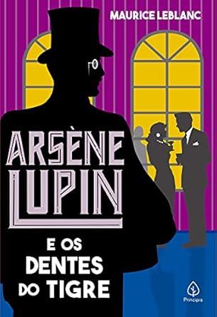 ARSENE LUPIN - E OS DENTES DE TIGRE