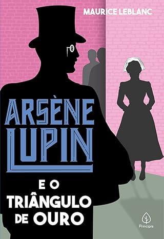ARSENE LUPIN - E O TRINGULO DE OURO