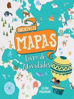 INCRVEIS MAPAS - LIVRO DE ATIVIDADES