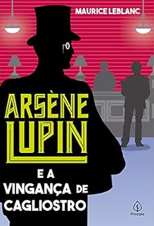 ARSENE LUPIN - E A VINGANA DE CAGLIOSTRO