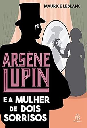 ARSENE LUPIN - E A MULHER DE DOIS SORRISOS