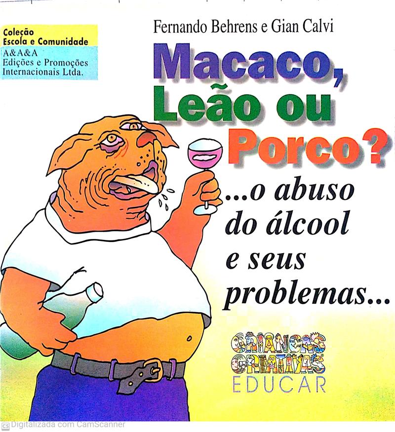 MACACO, LEO OU PORCO? ...O ABUSO DO LCOOL E SEUS PROBLEMAS