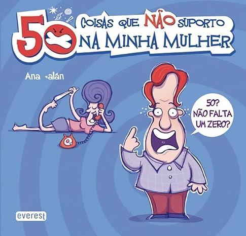 50 COISAS QUE NO SUPORTO NA MINHA MULHER