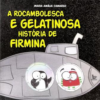 ROCAMBOLESCA E GELATINOSA HISTRIA DE FIRMINA, A